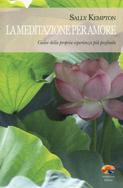 La meditazione per amore. Gioire della propria esperienza più profonda - Sally Kempton - copertina