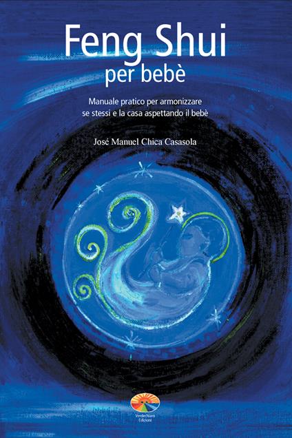 Feng shui per bebè. Manuale pratico per armonizzare se stessi e la casa aspettando il bebè - José M. Chica Casasola,Ari Wayraman - ebook