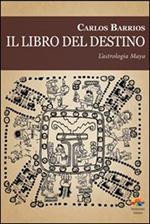 Il libro del destino. L'astrologia Maya