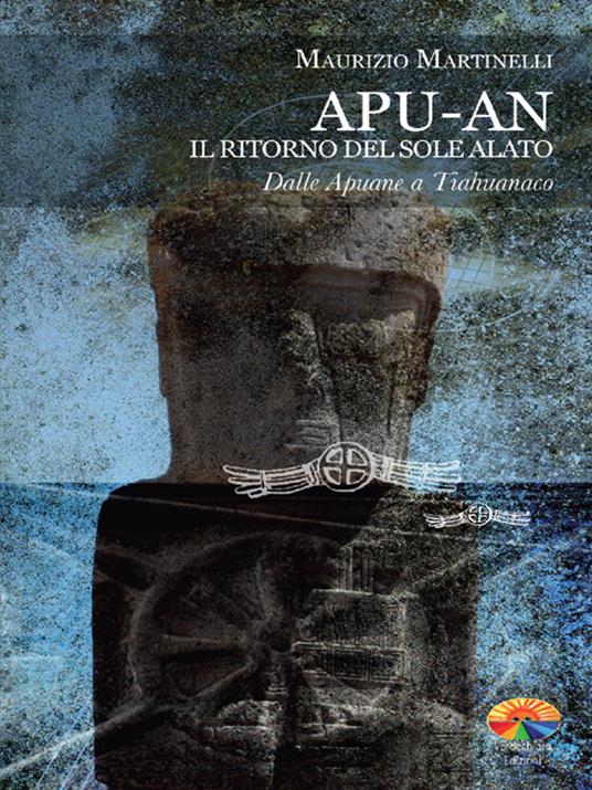 Apu-An. Il ritorno del sole alato. Dalle Apuane a Tiahuanaco - Maurizio Martinelli - ebook