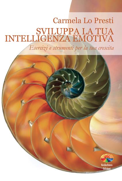 Sviluppa la tua intelligenza emotiva - Carmela Lo Presti - ebook