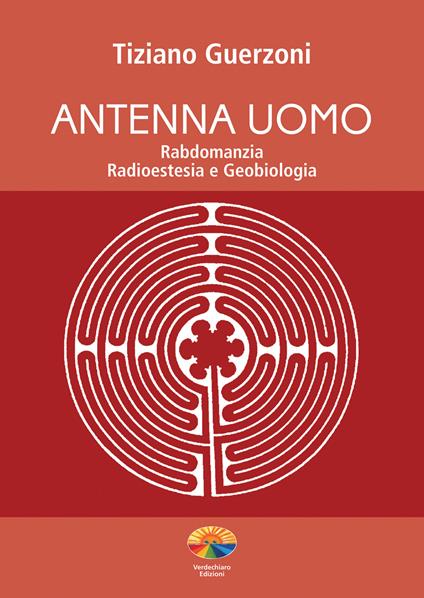 Antenna uomo. Rabdomanzia, radioestesia e geobiologia - Tiziano Guerzoni - ebook