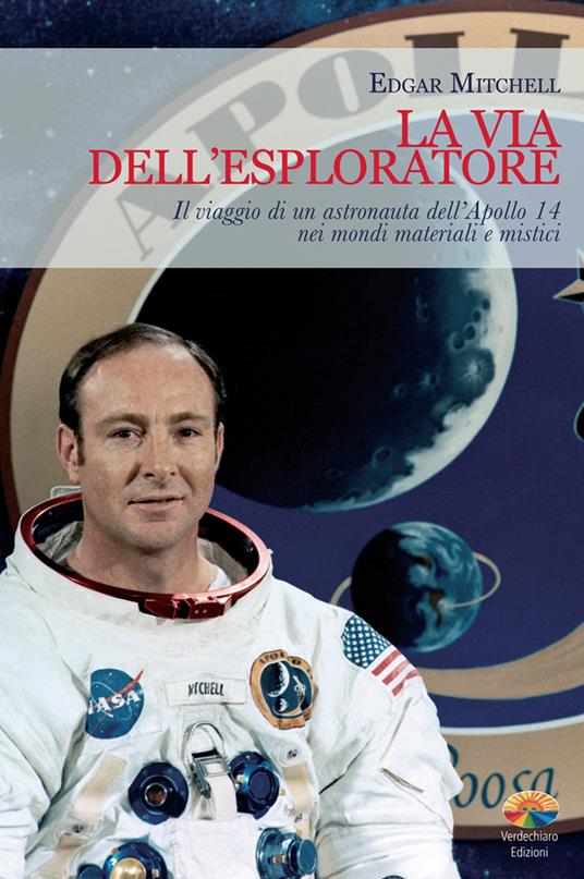 La via dell'esploratore. Il viaggio di un astronauta dell'Apollo 14 nei mondi materiali e sottili - Edgar Mitchell - ebook