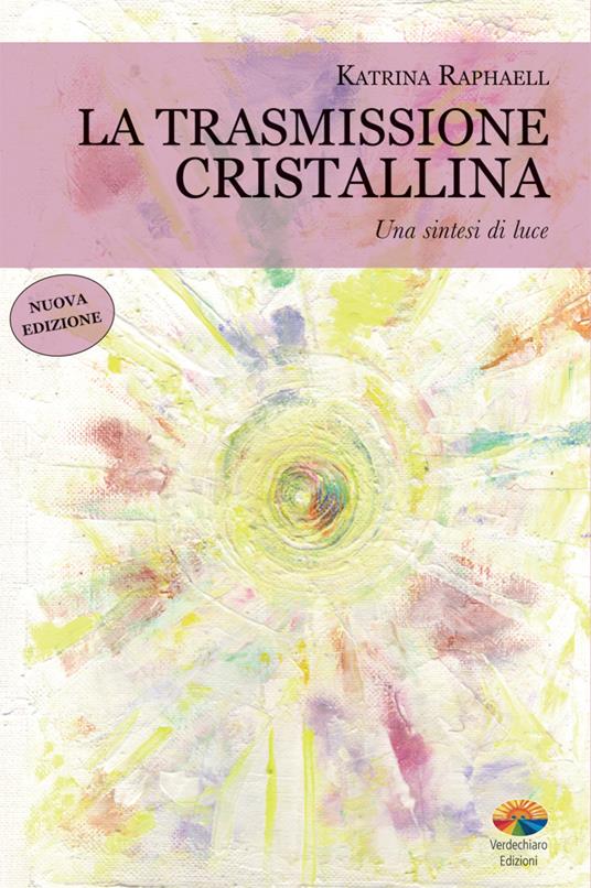 La trasmissione cristallina. Una sintesi di luce - Katrina Raphaell,P. P. Tassini - ebook