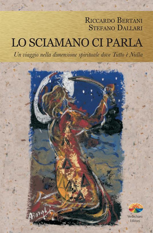 Lo sciamano ci parla. Un viaggio nella dimensione spirituale dove tutto è nulla - Riccardo Bertani,Stefano Dallari - ebook