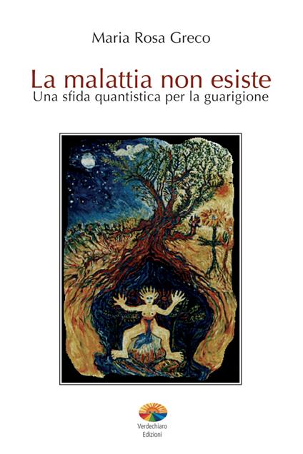 La malattia non esiste. Una sfida quantistica per la guarigione - M. Rosa Greco - ebook