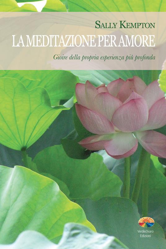 La meditazione per amore. Gioire della propria esperienza più profonda - Sally Kempton,Carla Arosio - ebook