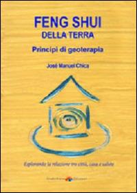 Feng Shui della terra. Principi di geoterapia - José M. Chica Casasola - copertina