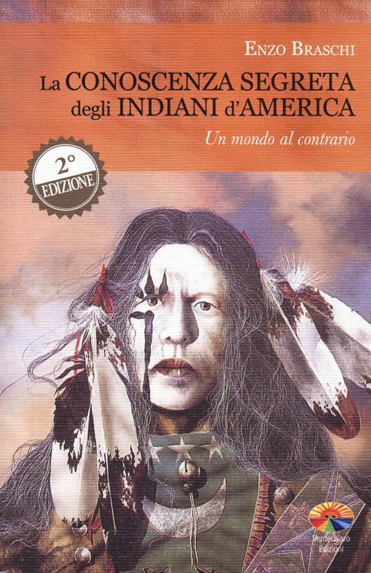 La conoscenza segreta degli indiani d'America. Un mondo al contrario - Enzo Braschi - copertina
