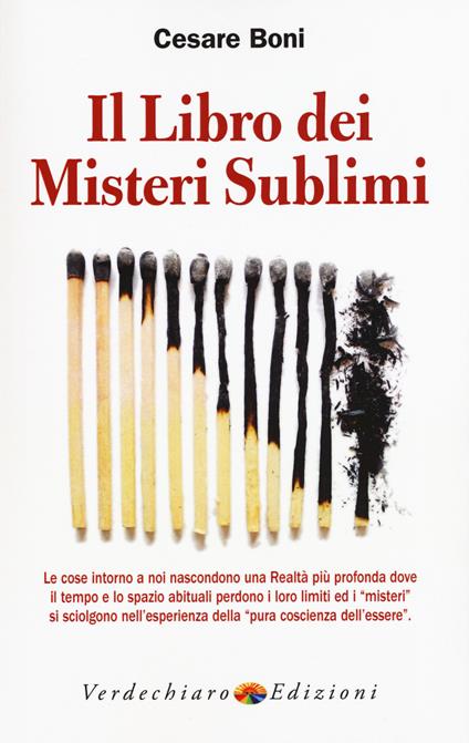 Il libro dei misteri sublimi. Le cose intorno a noi nascondono una realtà più profonda dove il tempo e lo spazio abituali perdono i loro limiti ed i «misteri» - Cesare Boni - copertina