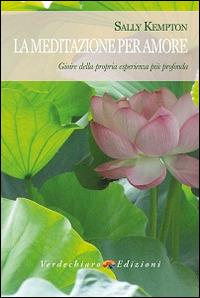 La meditazione per amore. Gioire della propria esperienza più profonda - Sally Kempton - copertina