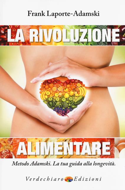 La rivoluzione alimentare. Metodo Adamski. La tua guida alla longevità - Frank Laporte-Adamski - copertina