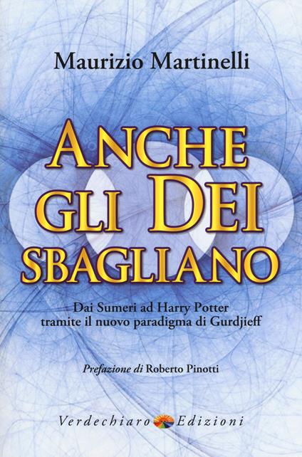 Anche gli Dei sbagliano. Dai sumeri ad Harry Potter tramite il nuovo paradigma di Gurdjieff - Maurizio Martinelli - copertina