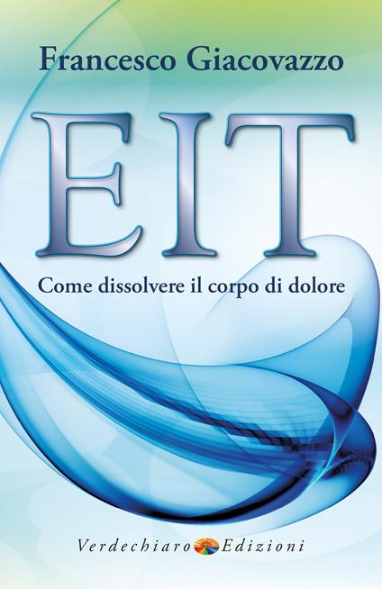 EIT. Come dissolvere il corpo di dolore - Francesco Giacovazzo - copertina