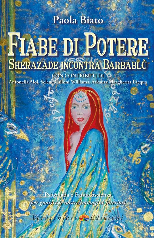 Fiabe di potere. Sherazade incontra Barbablù. Psicofiaba e fantacoscienza per guarire le nostre immagini interiori - Paola Biato - ebook