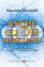 Anche gli Dei sbagliano. Dai sumeri ad Harry Potter tramite il nuovo paradigma di Gurdjieff