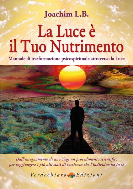 La luce è il tuo nutrimento. Manuale di trasformazione psico-spirituale attraverso la luce - L. B. Joachim - copertina