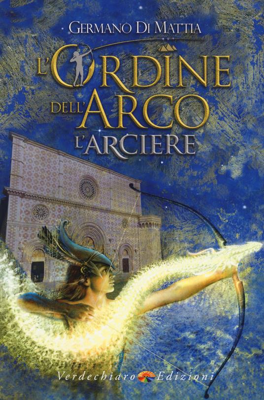 L'arciere. L'ordine dell'arco - Germano Di Mattia - copertina