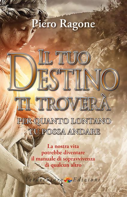 Il tuo destino ti troverà per quanto lontano tu possa andare - Ragone Piero - ebook
