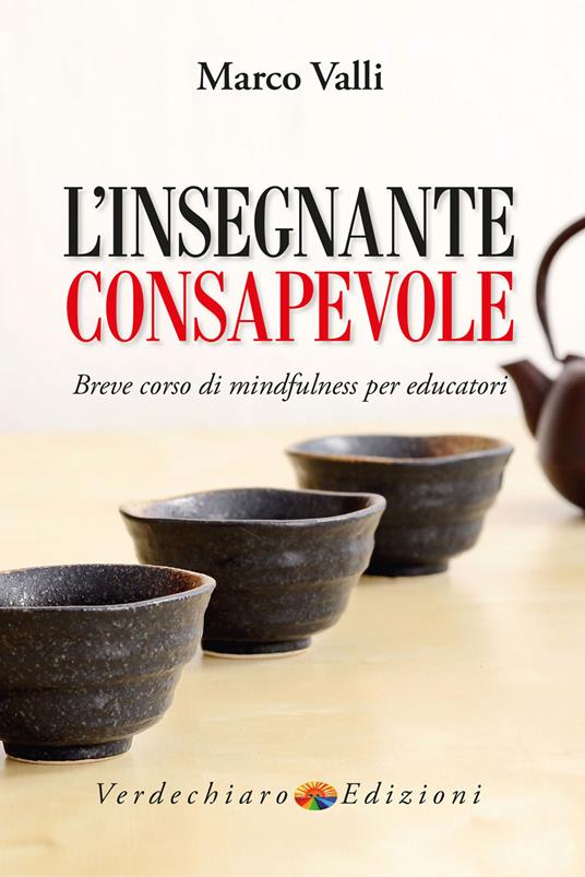 L' insegnante consapevole. Breve corso di mindfulness per educatori - Marco Valli - copertina