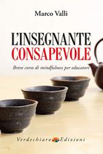 L' insegnante consapevole. Breve corso di mindfulness per educatori