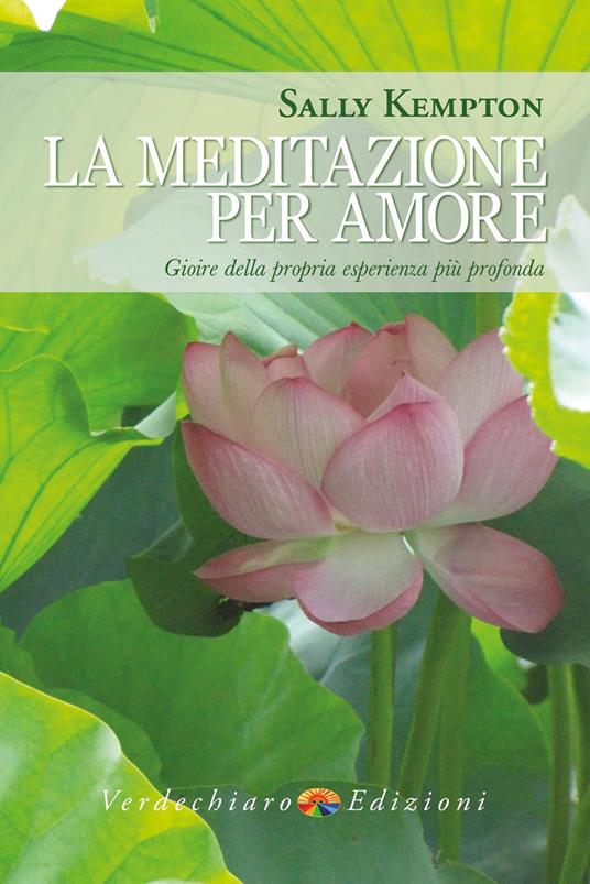 La meditazione per amore. Gioire della propria esperienza più profonda - Sally Kempton - copertina