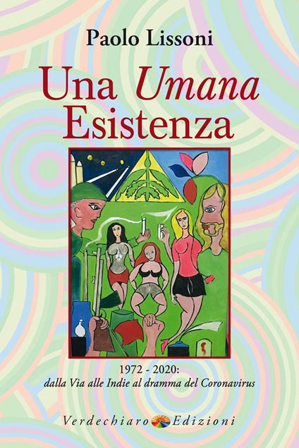 Una umana esistenza. 1972-2020. Dalla Via alle Indie al dramma del coronavirus - Paolo Lissoni - copertina