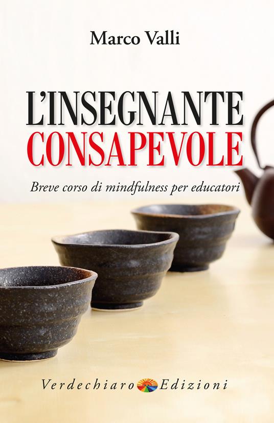L' insegnante consapevole. Breve corso di mindfulness per educatori - Marco Valli - ebook