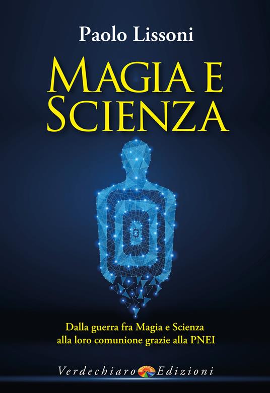 Magia e scienza. Dalla guerra fra magia e scienza alla loro comunione grazie alla PNEI - Paolo Lissoni - copertina