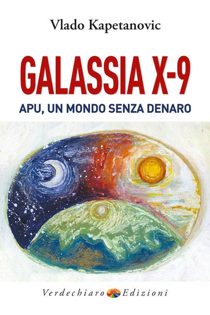 Galassia X-9 apu, un mondo senza denaro, la verità di Gesù - Vlado Kapetanovic - copertina