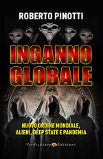 Inganno globale. Nuovo ordine mondiale, alieni, deep state e pandemia