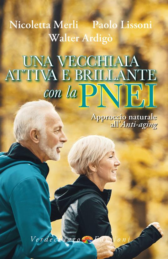 Una vecchiaia attiva e brillante con la PNEI. Approccio naturale all'anti-aging - Walter Ardigò,Paolo Lissoni,Merli Nicoletta - ebook