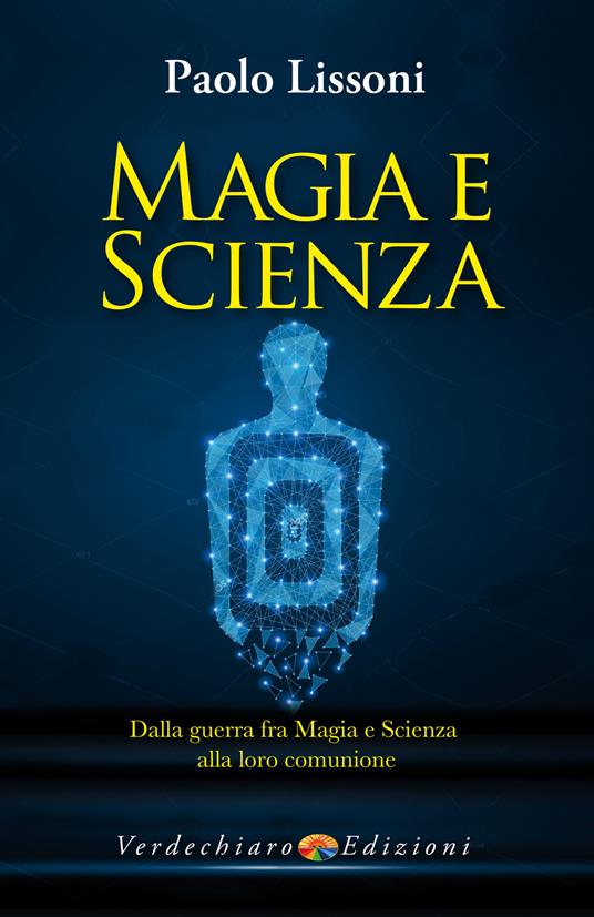 Magia e scienza. Dalla guerra fra magia e scienza alla loro comunione grazie alla PNEI - Paolo Lissoni - ebook