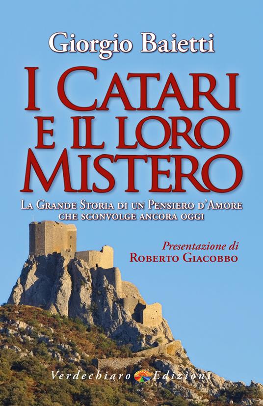 I Catari e il loro mistero. La grande storia di un pensiero d'amore che sconvolge ancora oggi - Giorgio Baietti - ebook