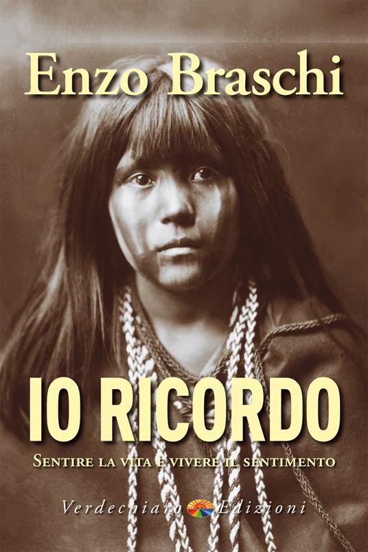 Io ricordo. Sentire la vita e vivere il sentimento - Enzo Braschi - copertina
