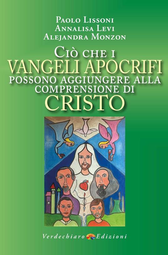 Ciò che i Vangeli apocrifi possono aggiungere alla comprensione di Cristo - Paolo Lissoni,Levi Annalisa,Alejandra Monzon - copertina