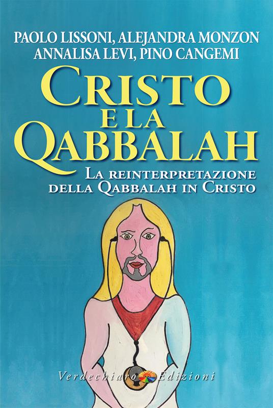 Cristo e la Qabbalah. La reinterpretazione della Qabbalah in Cristo - Paolo Lissoni,Alejandra Monzon,Levi Annalisa - copertina