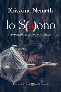 Libro Io s(u)ono. Strumenti per la vita quotidiana Krisztina Nemeth