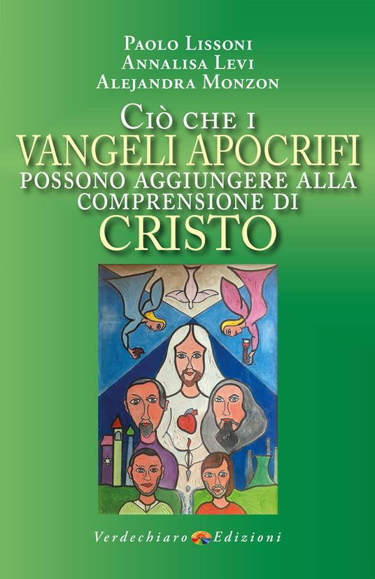 Ciò che i Vangeli apocrifi possono aggiungere alla comprensione di Cristo - Levi Annalisa,Paolo Lissoni,Alejandra Monzon - ebook