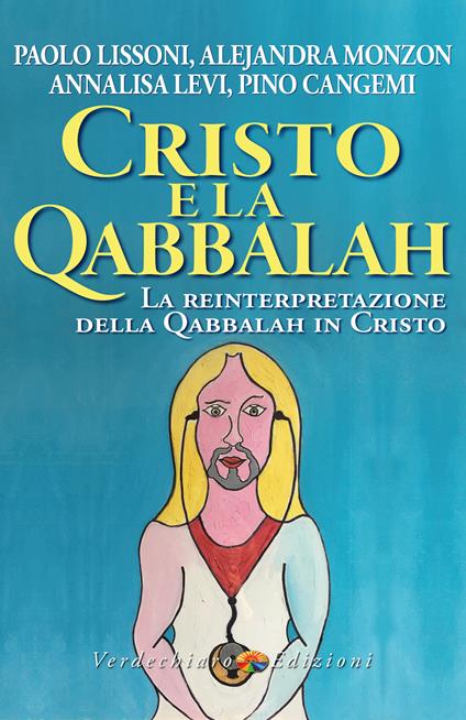 Cristo e la Qabbalah. La reinterpretazione della Qabbalah in Cristo - Pino Cangemi,Levi Annalisa,Paolo Lissoni,Alejandra Monzon - ebook