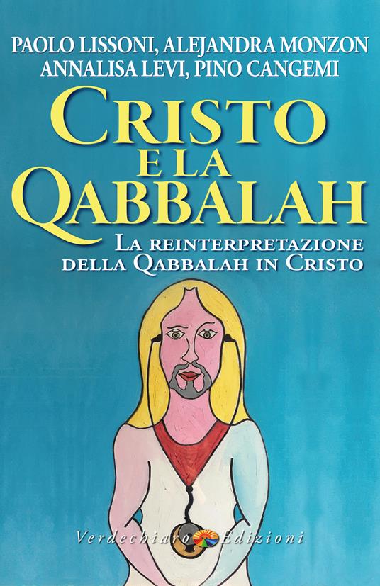 Cristo e la Qabbalah. La reinterpretazione della Qabbalah in Cristo - Pino Cangemi,Levi Annalisa,Paolo Lissoni,Alejandra Monzon - ebook