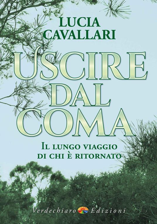 Uscire dal coma. Il lungo viaggio di chi è ritornato - Lucia Cavallari - copertina