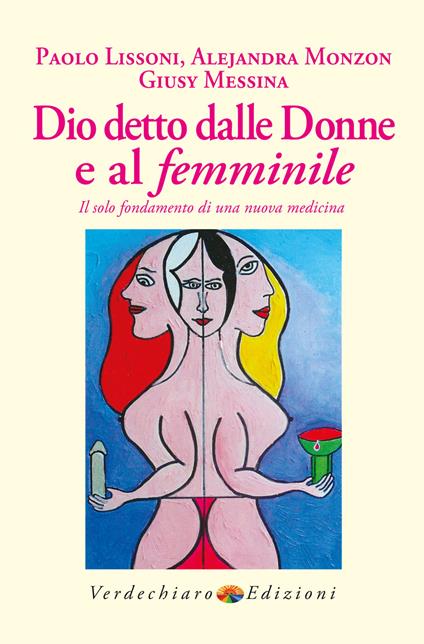 Dio detto dalle donne e al femminile. Il solo fondamento di una nuova medicina - Paolo Lissoni,Alejandra Monzon,Giusy Messina - copertina