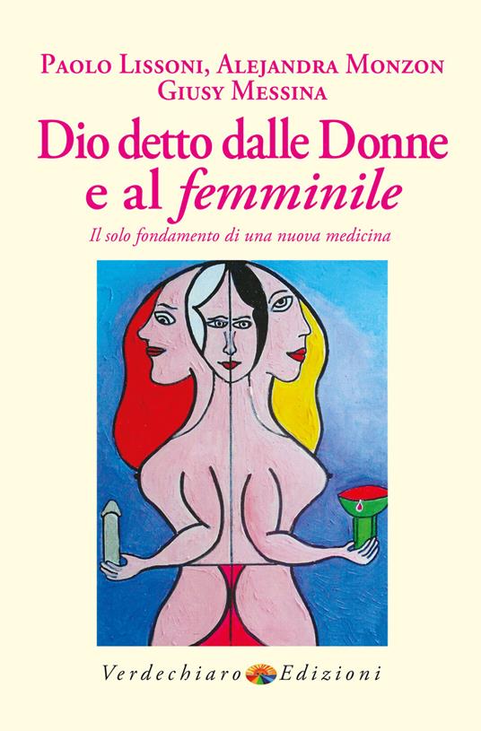 Dio detto dalle donne e al femminile. Il solo fondamento di una nuova medicina - Paolo Lissoni,Alejandra Monzon,Giusy Messina - copertina