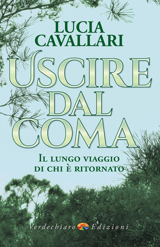 Uscire dal coma. Il lungo viaggio di chi è ritornato - Lucia Cavallari - ebook