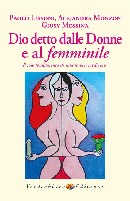 Dio detto dalle donne e al femminile. Il solo fondamento di una nuova medicina - Paolo Lissoni,Giusy Messina,Alejandra Monzon - ebook
