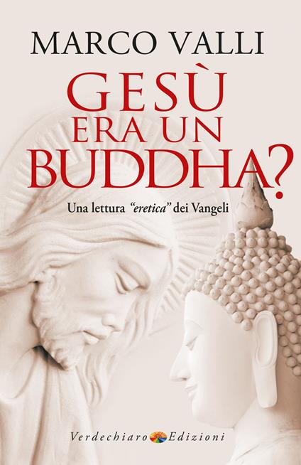 Gesù era un Buddha? Una lettura «eretica» dei Vangeli - Marco Valli - ebook