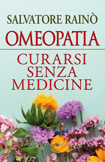 Omeopatia Curarsi senza medicine - Salvatore Rainò - ebook