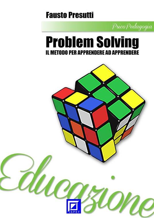 Problem solving. Il metodo per apprendere a apprendere - Fausto Presutti - ebook