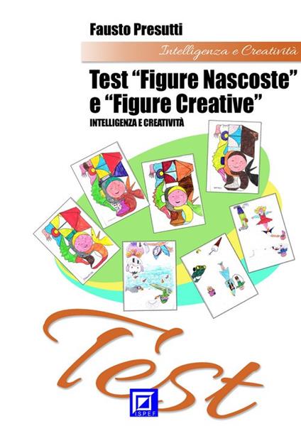 Test «figure nascoste» e «figure creative». I fattori per valutare l'intelligenza e creatività - Fausto Presutti - ebook